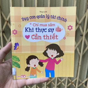 Chỉ mua sắm khi thực sự cần thiết - Dạy con quản lý tài chính